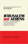 Jerusalem and Athens Critical Discussions on the Philosophy and Apologetics of Cornelius Van Til